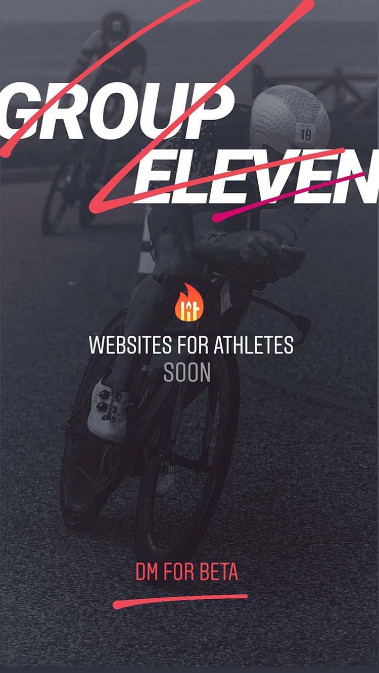 What I posted to Instagram: Group Eleven in big text, subheading 'Websites for Athletes, Soon' and a prompt, 'DM for beta'. Background was a photo of myself on the bike racing a triathlon.